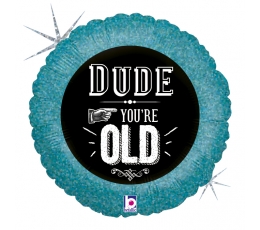 Folija balons "Dude, you're old" (46 cm)